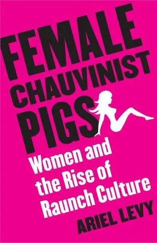 Cover of Female chauvinist pigs