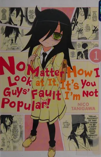 Cover of No Matter How I Look at It, It's You Guys' Fault I'm Not Popular!