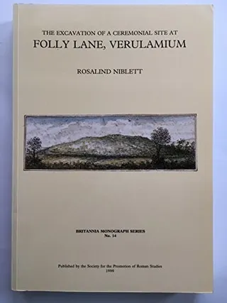 Cover of The Excavation of a Ceremonial Site at Folly Lane, Verulamium