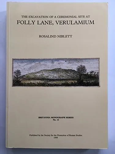 Cover of The Excavation of a Ceremonial Site at Folly Lane, Verulamium