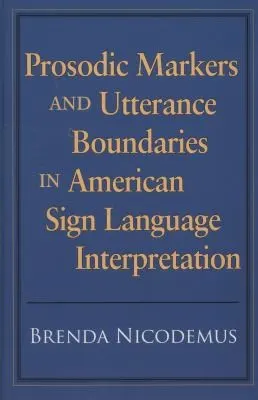 Cover of Prosodic markers and utterance boundaries in American Sign Language interpretation
