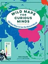 Cover of Wild Maps for Curious Minds: 100 New Ways to See the Natural World