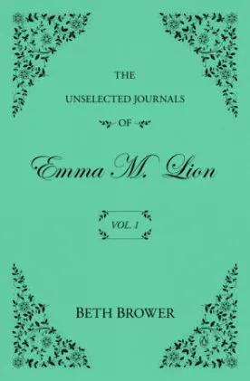 Cover of The Unselected Journals of Emma M. Lion: Vol. 1
