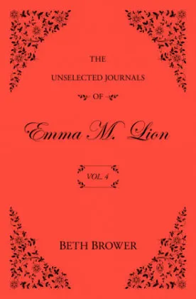 Cover of The Unselected Journals of Emma M. Lion: Vol. 4