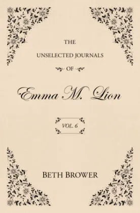 Cover of The Unselected Journals of Emma M. Lion: Vol. 6