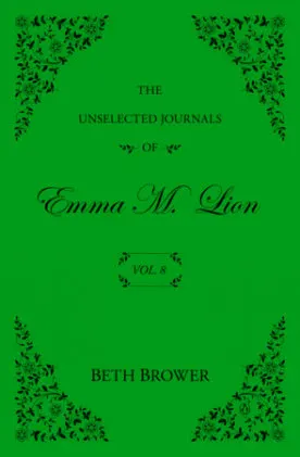 Cover of The Unselected Journals of Emma M. Lion: Vol. 8