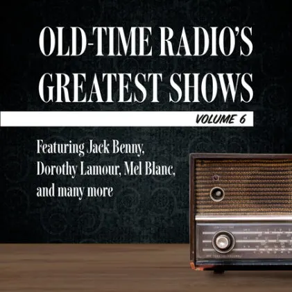 Cover of Old-Time Radio's Greatest Shows, Volume 6