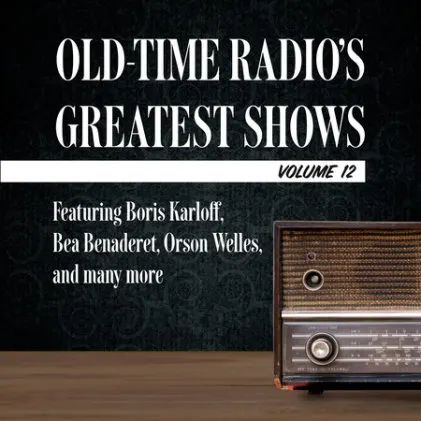 Cover of Old-Time Radio's Greatest Shows, Volume 12