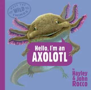 Cover of Hello, I'm an Axolotl (Meet the Wild Things, Book 4)