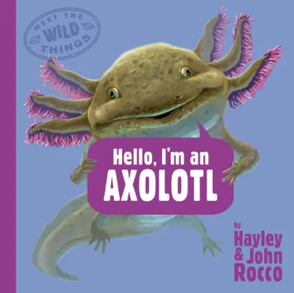 Cover of Hello, I'm an Axolotl (Meet the Wild Things, Book 4)