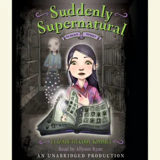 Cover of Suddenly Supernatural Book 1: School Spirit