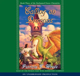 Cover of The Enchanted Forest Chronicles Book Three: Calling on Dragons