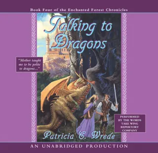 Cover of The Enchanted Forest Chronicles Book Four: Talking to Dragons