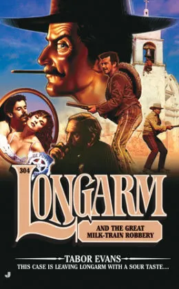 Cover of Longarm 304: Longarm and the Great Milk Train Robbery