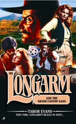 Cover of Longarm #303: Longarm and the Grand Canyon Gang