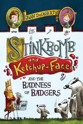 Cover of Stinkbomb and Ketchup-Face and the Badness of Badgers