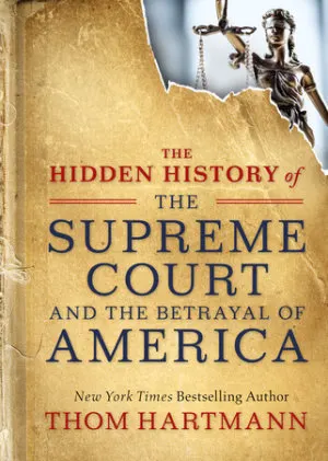 Cover of The Hidden History of the Supreme Court and the Betrayal of America
