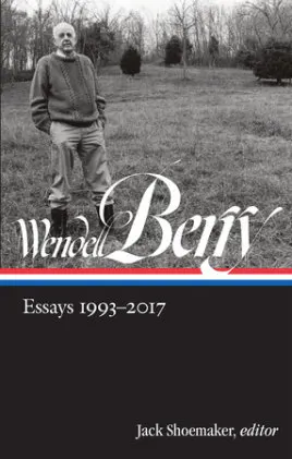 Cover of Wendell Berry: Essays 1993-2017
