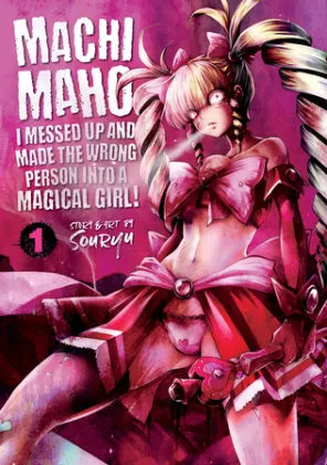 Cover of Machimaho: I Messed Up and Made the Wrong Person Into a Magical Girl! Vol. 1