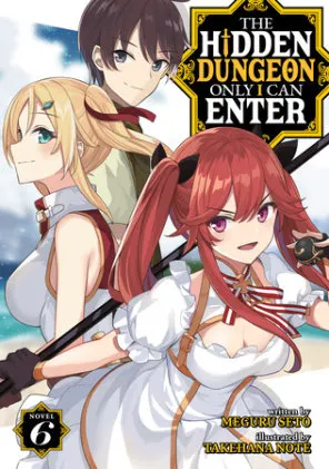 Cover of The Hidden Dungeon Only I Can Enter (Light Novel) Vol. 6