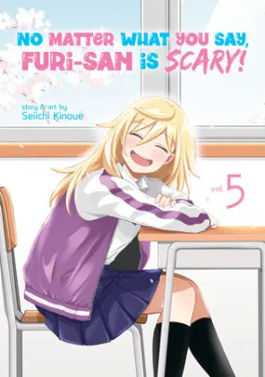 Cover of No Matter What You Say, Furi-san is Scary! Vol. 5