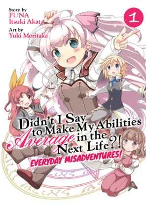 Cover of Didn't I Say to Make My Abilities Average in the Next Life?! Everyday Misadventures! (Manga) Vol. 1
