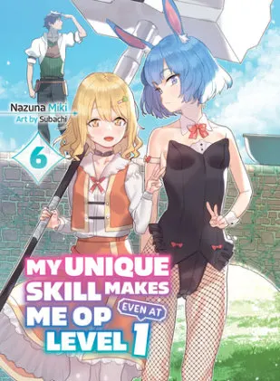 Cover of My Unique Skill Makes Me OP Even at Level 1 vol 6 (light novel)
