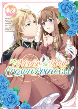 Cover of I'll Never Be Your Crown Princess! (Manga) Vol. 3