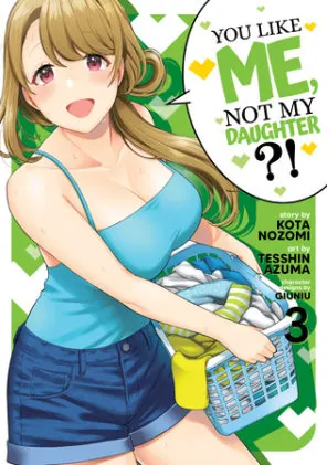 Cover of You Like Me, Not My Daughter?! (Manga) Vol. 3