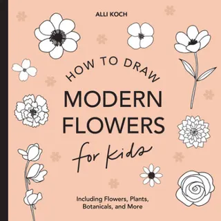 Cover of Modern Flowers: How to Draw Books for Kids with Flowers, Plants, and Botanicals