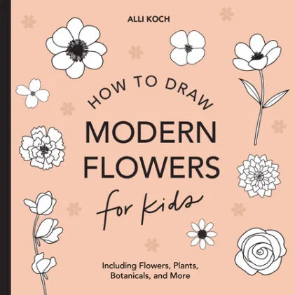 Cover of Modern Flowers: How to Draw Books for Kids with Flowers, Plants, and Botanicals