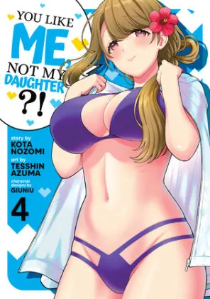 Cover of You Like Me, Not My Daughter?! (Manga) Vol. 4