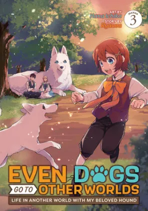 Cover of Even Dogs Go to Other Worlds: Life in Another World with My Beloved Hound (Manga) Vol. 3