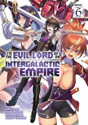 Cover of I'm the Evil Lord of an Intergalactic Empire! (Light Novel) Vol. 6