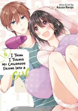 Cover of I Think I Turned My Childhood Friend Into a Girl Vol. 5