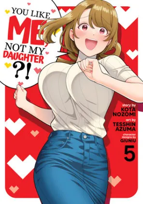 Cover of You Like Me, Not My Daughter?! (Manga) Vol. 5