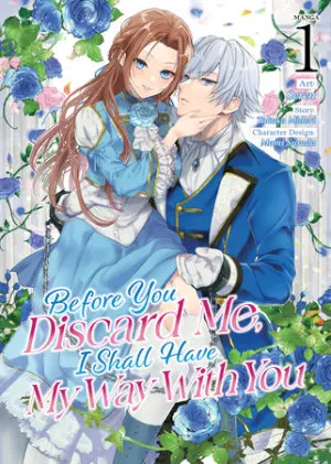 Cover of Before You Discard Me, I Shall Have My Way With You (Manga) Vol. 1