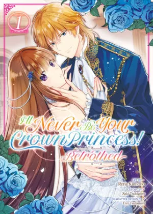 Cover of I'll Never Be Your Crown Princess! - Betrothed (Manga) Vol. 1