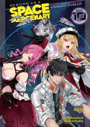 Cover of Reborn as a Space Mercenary: I Woke Up Piloting the Strongest Starship! (Light Novel) Vol. 10