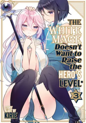 Cover of The White Mage Doesn't Want to Raise the Hero's Level Vol. 3