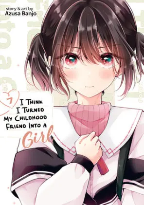 Cover of I Think I Turned My Childhood Friend Into a Girl Vol. 7