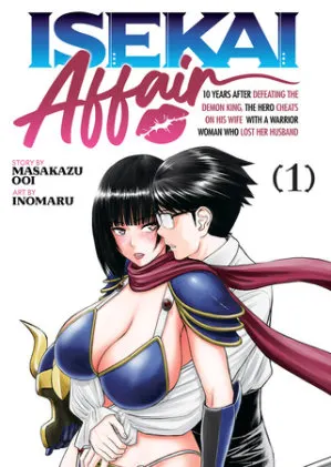 Cover of ISEKAI AFFAIR: 10 Years After Defeating the Demon King, the Hero Cheats on His Wife With a Warrior Woman Who Lost Her Husband Vol. 1