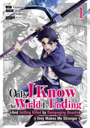 Cover of Only I Know the World Is Ending and Getting Killed by Rampaging Beasts Only Makes Me Stronger (Manga) Vol. 1