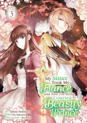 Cover of My Sister Took My Fiancé and Now I'm Being Courted by a Beastly Prince (Manga) Vol. 3