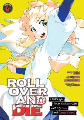 Cover of ROLL OVER AND DIE: I Will Fight for an Ordinary Life with My Love and Cursed Sword! (Manga) Vol. 6