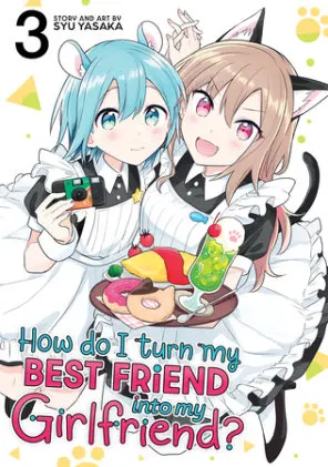 Cover of How Do I Turn My Best Friend Into My Girlfriend? Vol. 3