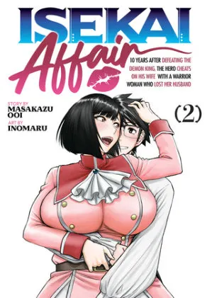 Cover of ISEKAI AFFAIR: 10 Years After Defeating the Demon King, the Hero Cheats on His Wife With a Warrior Woman Who Lost Her Husband Vol. 2
