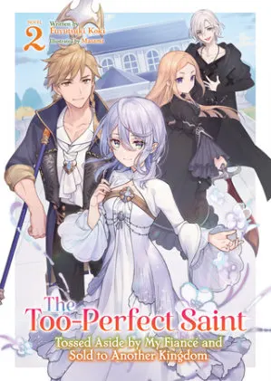 Cover of The Too-Perfect Saint: Tossed Aside by My Fiancé and Sold to Another Kingdom (Light Novel) Vol. 2