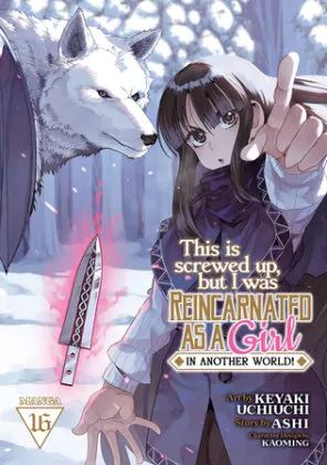 Cover of This Is Screwed Up, but I Was Reincarnated as a GIRL in Another World! (Manga) Vol. 16