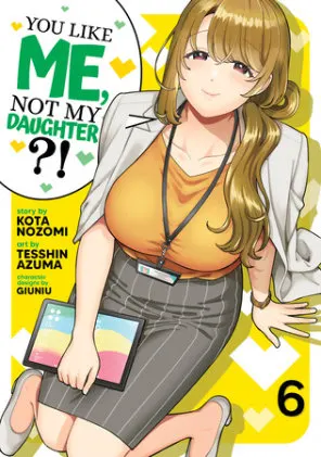 Cover of You Like Me, Not My Daughter?! (Manga) Vol. 6